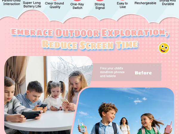 Embrace Outdoor Exploration,Reduce Screen Time.Free your child's mindfrom phones and tablets