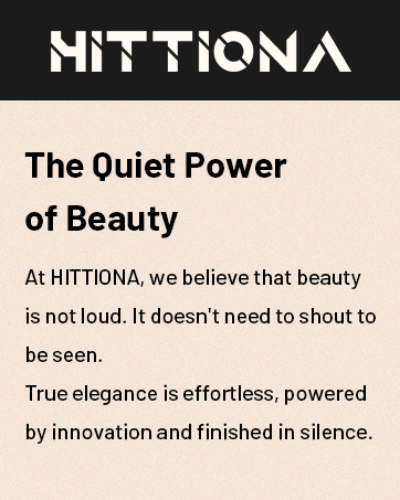 Brand Story Introduction-HITTIONA,The Quiet Power of Beauty