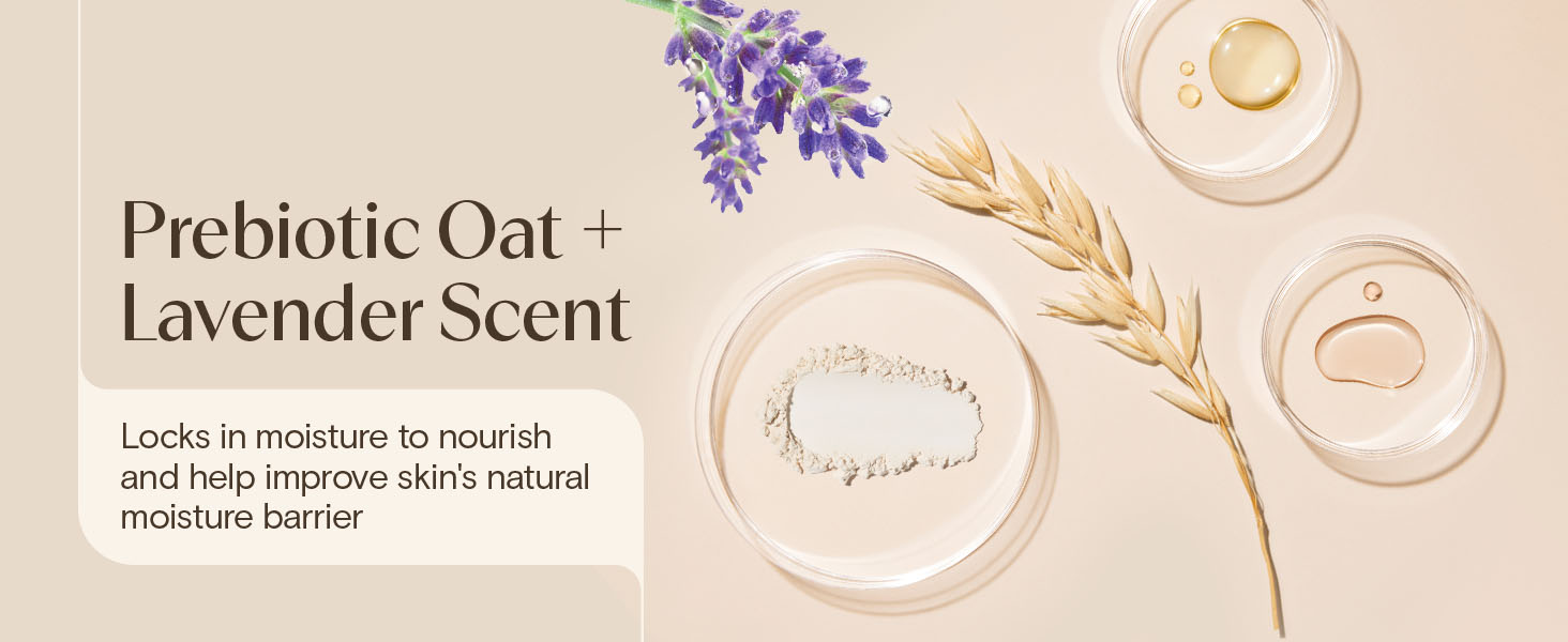 prebiotic oat and lavender scent, locks in moisture to nourish skin, improve moisture barrier