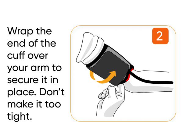Wrap the end of the cuff over your arm to secure it in place. Don't make it too tight.