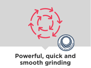 Powerful, quick and smooth grinding
