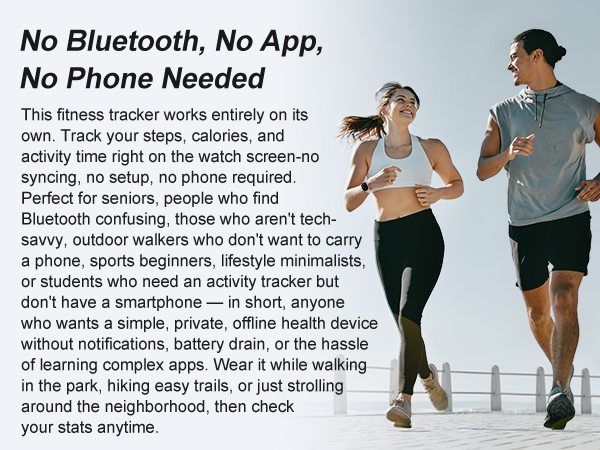 No-Bluetooth fitness watch: tracks steps, calories, time. For seniors or offline walks.