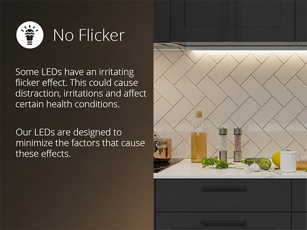 No flicker LED cabinet light delivers comfortable lighting with reduced eye strain.