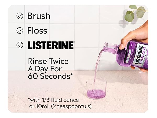 brushing, flossing, listerine rinse twice a day with 1/3 fluid ounce or 10 ml for 60 seconds