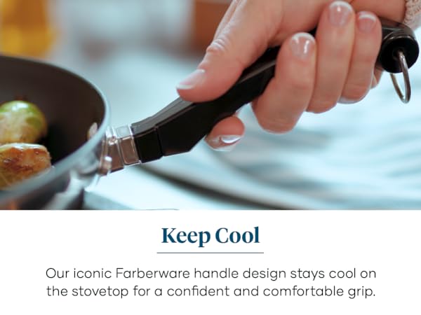 Iconic handles stay cool on the stove and give you a confident grip.