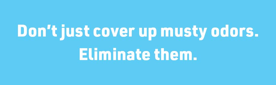 Don&amp;amp;amp;amp;amp;#39;t just cover up musty odors. Eliminate them.