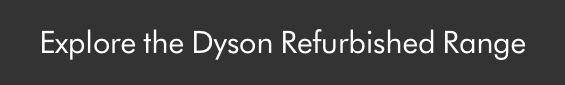 Explore the Dyson Refurbished Range